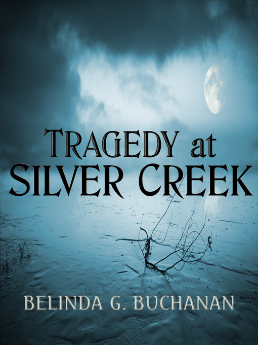 Title details for Tragedy at Silver Creek by Belinda G. Buchanan - Available